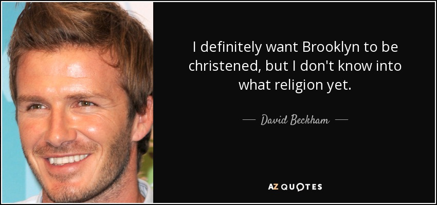 quote-i-definitely-want-brooklyn-to-be-christened-but-i-don-t-know-into-what-religion-yet-david-beckham-60-0-080